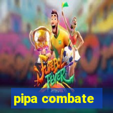 pipa combate